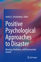 Stefa E Schulenberg, Stefan E Schulenberg, Stefa Schulenberg, Stefan Schulenberg, Stefan E. Schulenberg - Positive Psychological Approaches to Disaster