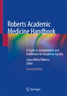 Laura Weiss Roberts, Laur Weiss Roberts, Laura Weiss Roberts - Roberts Academic Medicine Handbook
