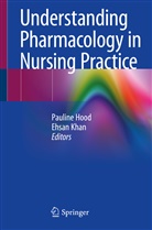Hood, Pauline Hood, Paulin Hood, Pauline Hood, KHAN, Khan... - Understanding Pharmacology in Nursing Practice