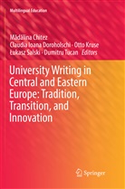 M¿d¿lina Chitez, Madalina Chitez, Claudia Ioana Doroholschi, Claudi Ioana Doroholschi, Claudia Ioana Doroholschi, Otto Kruse... - University Writing in Central and Eastern Europe: Tradition, Transition, and Innovation