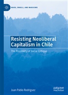 Juan Pablo Rodríguez - Resisting Neoliberal Capitalism in Chile