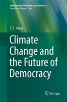 R S Deese, R. S. Deese - Climate Change and the Future of Democracy