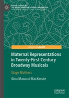 Gina Masucci MacKenzie - Maternal Representations in Twenty-First Century Broadway Musicals