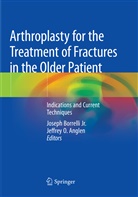 Jeffrey O. Anglen, Joseph Borrelli, Josep Borrelli Jr, Joseph Borrelli Jr, Joseph Borrelli Jr., O Anglen... - Arthroplasty for the Treatment of Fractures in the Older Patient