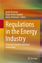 Özgü Arslan-Ayaydin, Özgür Arslan-Ayaydin, André Dorsman, Arslan-Ayaydin Ozgur, James Thewissen - Regulations in the Energy Industry