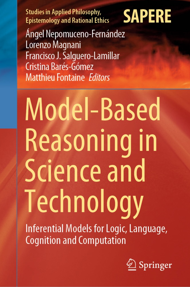 Cristina Barés-Gómez, Matthieu Fontaine, Franci J Salguero-Lamillar et al, Lorenz Magnani, Lorenzo Magnani, Ángel Nepomuceno-Fernández... - Model-Based Reasoning in Science and Technology - Inferential Models for Logic, Language, Cognition and Computation