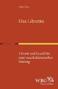Albert Gier - Das Libretto Theorie und Geschichte einer musikoliterarischen Gattung