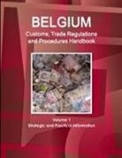 Inc Ibp, Inc. Ibp - Belgium Customs, Trade Regulations and Procedures Handbook Volume 1 Strategic and Practical Information