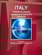 Inc Ibp, Inc. Ibp - Italy Intelligence, Security Activities and Operations Handbook Volume 1 Strategic Information and Regulations