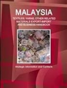 Inc Ibp, Inc. Ibp - Malaysia TEXTILES, YARNS, OTHER RELATED MATERIALS EXPORT-IMPORT & BUSINESS HANDBOOK - Strategic Information and Contacts