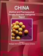 Inc Ibp - China Medical and Pharmaceutical Industry Business Intelligence Report Volume 1 Strategic Information, Regulations, Contacts
