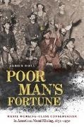 Jarod Roll - Poor Man''s Fortune White Working-Class Conservatism in American Metal Mining, 1850-1950
