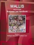 Www Ibpus Com, Www. Ibpus. Com - Wallis & Futuna Business Law Handbook Volume 1 Strategic Information and Basic Laws