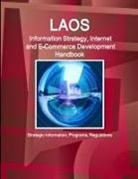 Inc Ibp, Inc. Ibp - Laos Information Strategy, Internet and E-Commerce Development Handbook - Strategic Information, Programs, Regulations