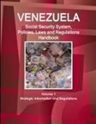 Inc Ibp, Inc. Ibp - Venezuela Social Security System, Policies, Laws and Regulations Handbook Volume 1 Strategic Information and Regulations