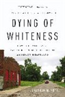 Jonathan M. Metzl - Dying of Whiteness
