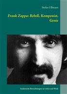 Stefan Ullmann - Frank Zappa: Rebell, Komponist, Genie