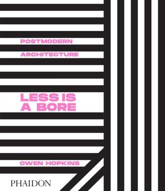Owen Hopkins - Postmodern architecture : less is a bore - Less is a Bore