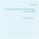 Peter Schmidt - Træningsøvelser til afleveringer (kaste-gribe)