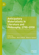 Jo Carruthers, Nou Dakkak, Nour Dakkak, Rebecca Spence - Anticipatory Materialisms in Literature and Philosophy, 1790-1930