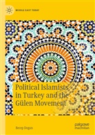 Recep Dogan - Political Islamists in Turkey and the Gülen Movement