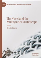 Ben De Bruyn - The Novel and the Multispecies Soundscape