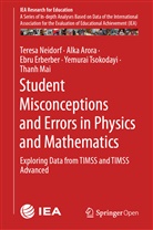 Alk Arora, Alka Arora, Ebru Erberber, Ebru et al Erberber, Thanh Mai, Teres Neidorf... - Student Misconceptions and Errors in Physics and Mathematics