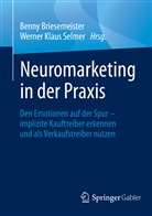 Benn Briesemeister, Benny Briesemeister, Klaus Selmer, Klaus Selmer, Werner Klaus Selmer - Neuromarketing in der Praxis