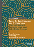 Hossei Hassani, Hossein Hassani, X Huang, Xu Huang, Emmanuel Sirimal Silva - Fusing Big Data, Blockchain and Cryptocurrency