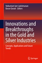 Gorain, Gorain, Barun Gorain, Vaikunta Iyer Lakshmanan, Vaikuntam Iyer Lakshmanan, Vaikuntam Iyer Lakshmanan - Innovations and Breakthroughs in the Gold and Silver Industries