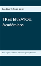 Juan Eduardo García Gaytán - TRES ENSAYOS. Académicos.