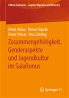 Umut Akku¿, Umu Akkus, Umut Akkus, Vera Götting, Vera u a Götting, Ahme Toprak... - "Der Kommt dann und macht alles platt!" - Zusammengehörigkeit, Genderaspekte und Jugendkultur im Salafismus
