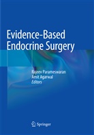 Agarwal, Agarwal, Amit Agarwal, Rajee Parameswaran, Rajeev Parameswaran - Evidence-Based Endocrine Surgery