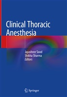 SHARMA, Sharma, Shikha Sharma, Jayashre Sood, Jayashree Sood, Jayshre Sood... - Clinical Thoracic Anesthesia