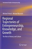 Michae Fritsch, Michael Fritsch, Michael Wyrwich - Regional Trajectories of Entrepreneurship, Knowledge, and Growth
