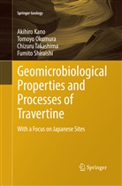 Akihir Kano, Akihiro Kano, Tomoy Okumura, Tomoyo Okumura, Fumito Shiraishi, Chizuru Takashima... - Geomicrobiological Properties and Processes of Travertine