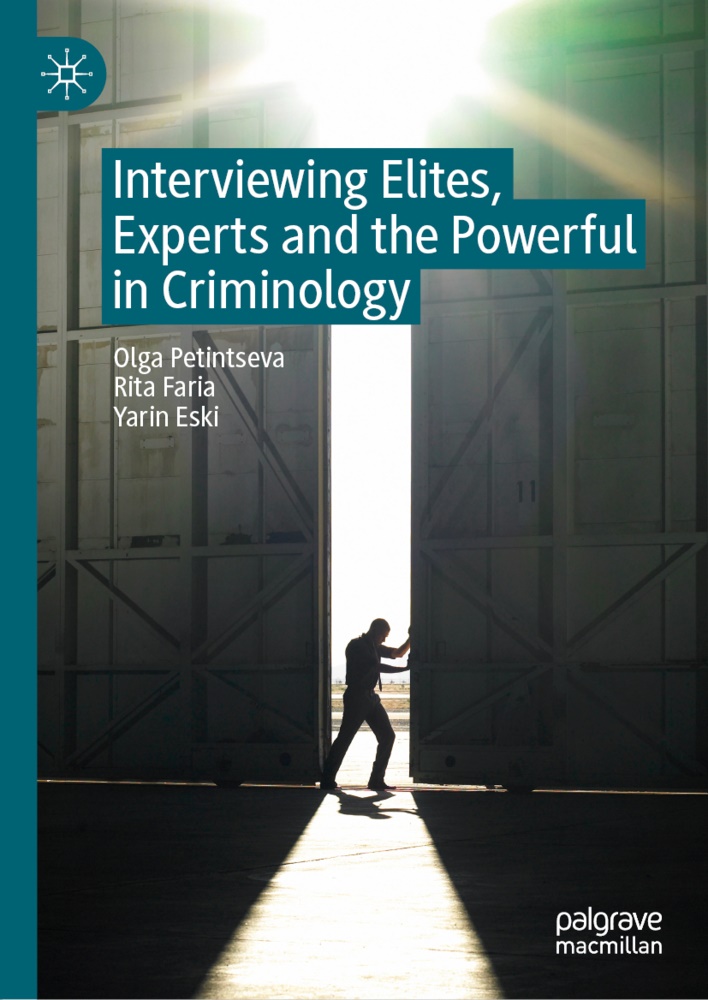 Yarin Eski, Rit Faria, Rita Faria, Olg Petintseva, Olga Petintseva - Interviewing Elites, Experts and the Powerful in Criminology
