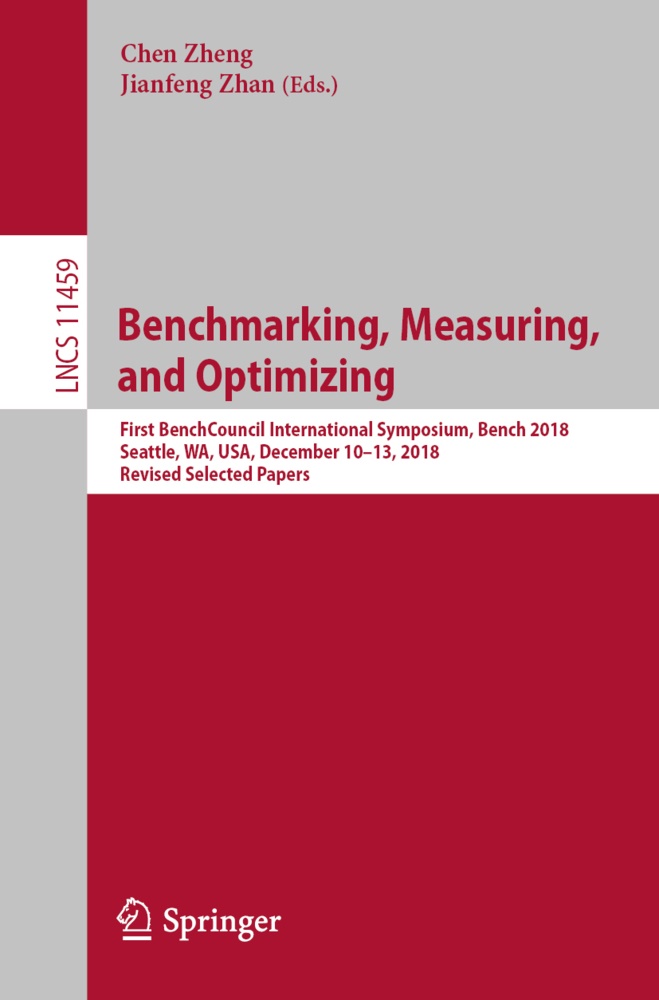 Zhan, Zhan, Jianfeng Zhan, Che Zheng, Chen Zheng - Benchmarking, Measuring, and Optimizing First BenchCouncil International Symposium, Bench 2018, Seattle, WA, USA, December 10-13, 2018, Revised Selected Papers