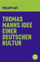 Philipp Gut - Thomas Manns Idee einer deutschen Kultur