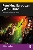 Kristin McGee, Kristin (University of Groningen Mcgee, McGee Kristin - Remixing European Jazz Culture