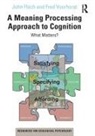 John Flach, John Voorhorst Flach, Fred Voorhorst - Meaning Processing Approach to Cognition