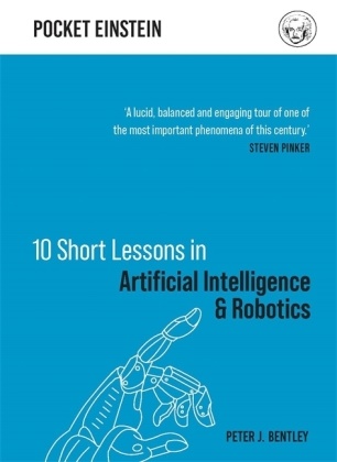 Dr Peter J. Bentley, Peter J Bentley, Peter J. Bentley - 10 Short Lessons in Artificial Intelligence and Robotics Pocket Einsteins