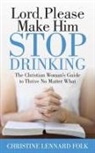 Christine Lennard Folk - Lord Please Make Him Stop Drinking