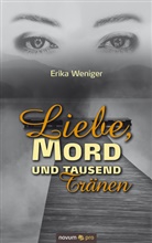 Erika Weniger - Liebe, Mord und tausend Tränen