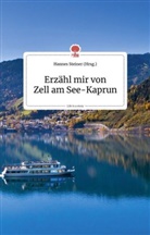 Hanne Steiner, Hannes Steiner - Erzähl mir von Zell am See-Kaprun. Life is a Story - story.one