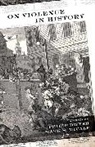 Philip Micale Dwyer, Philip Dwyer, Dwyer Philip, Mark S Micale, Mark S. Micale, Micale Mark S. - On Violence in History