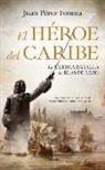 Juan Perez-Foncea - El Heroe del Caribe