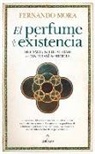 Fernando Mora Zahonero - El Perfume de la Existencia