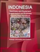 Inc Ibp, Inc. Ibp - Indonesia Machinery and Equipment Export-Import and Business Opportunities Handbook - Strategic Information and Contacts