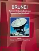 Inc Ibp, Inc. Ibp - Brunei Telecom Industry Business Opportunities Handbook Volume 1 Strategic Information and Regulations